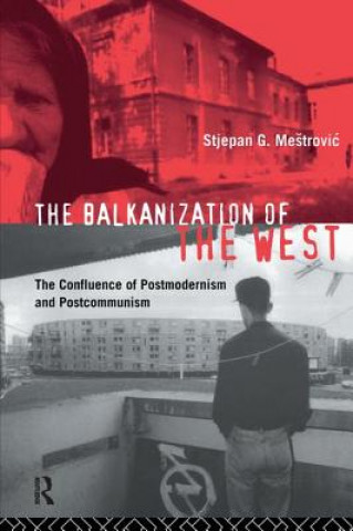 Könyv Balkanization of the West MESTROVIC