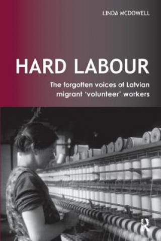 Książka Hard Labour: The Forgotten Voices of Latvian Migrant 'Volunteer' Workers MCDOWELL