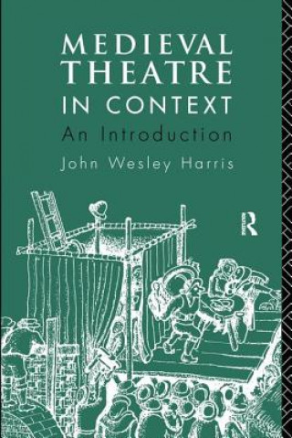 Książka Medieval Theatre in Context: An Introduction John Harris