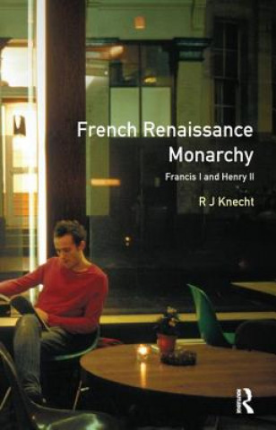 Knjiga French Renaissance Monarchy: R. J. Knecht