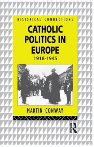 Carte Catholic Politics in Europe, 1918-1945 CONWAY