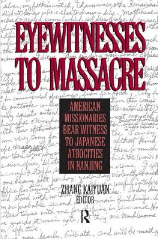 Kniha Eyewitnesses to Massacre: American Missionaries Bear Witness to Japanese Atrocities in Nanjing KAIYUAN