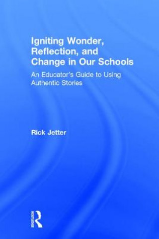 Kniha Igniting Wonder, Reflection, and Change in Our Schools Rick Jetter