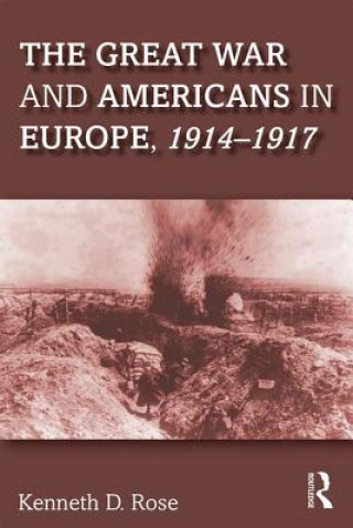 Kniha Great War and Americans in Europe, 1914-1917 ROSE