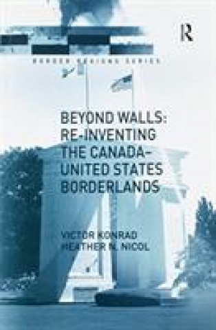 Book Beyond Walls: Re-inventing the Canada-United States Borderlands KONRAD