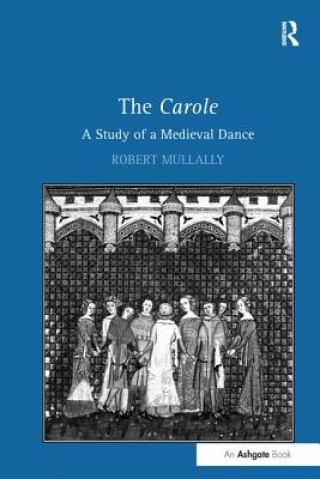 Kniha Carole A Study of a Medieval Dance MULLALLY