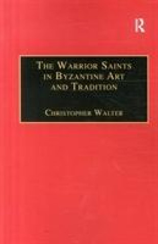 Knjiga Warrior Saints in Byzantine Art and Tradition Christopher Walter