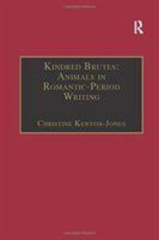 Knjiga Kindred Brutes: Animals in Romantic-Period Writing KENYON JONES