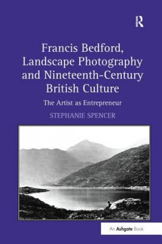 Carte Francis Bedford, Landscape Photography and Nineteenth-Century British Culture SPENCER