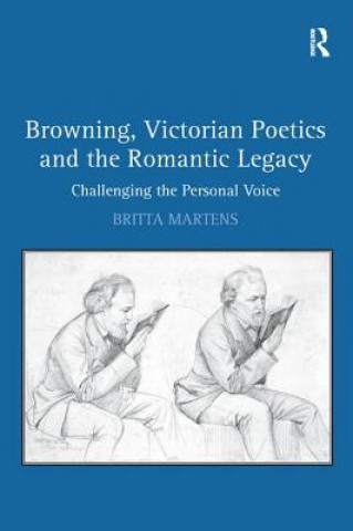 Książka Browning, Victorian Poetics and the Romantic Legacy MARTENS