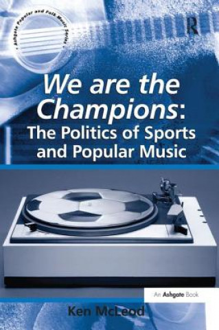 Knjiga We are the Champions: The Politics of Sports and Popular Music MCLEOD