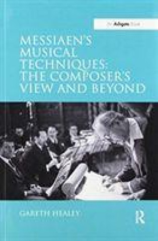 Kniha Messiaen's Musical Techniques: The Composer's View and Beyond HEALEY