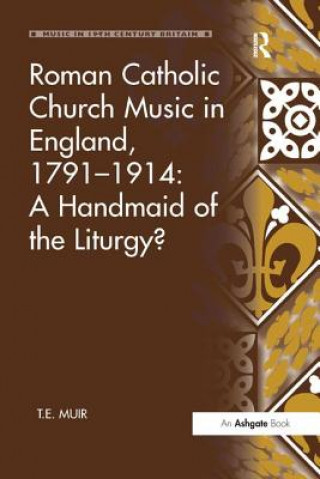 Kniha Roman Catholic Church Music in England, 1791-1914: A Handmaid of the Liturgy? MUIR