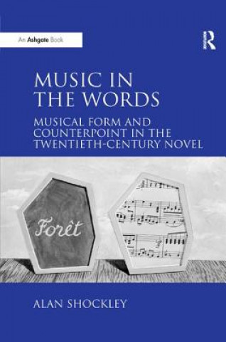 Kniha Music in the Words: Musical Form and Counterpoint in the Twentieth-Century Novel SHOCKLEY