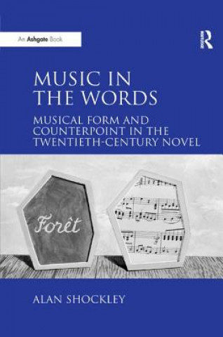 Książka Music in the Words: Musical Form and Counterpoint in the Twentieth-Century Novel SHOCKLEY