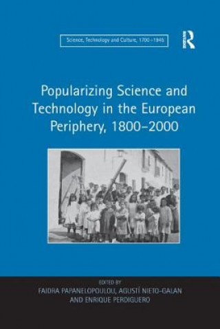 Kniha Popularizing Science and Technology in the European Periphery, 1800-2000 PAPANELOPOULOU