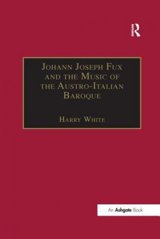 Carte Johann Joseph Fux and the Music of the Austro-Italian Baroque 