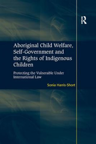 Kniha Aboriginal Child Welfare, Self-Government and the Rights of Indigenous Children HARRIS SHORT