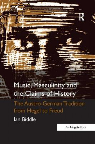 Knjiga Music, Masculinity and the Claims of History BIDDLE