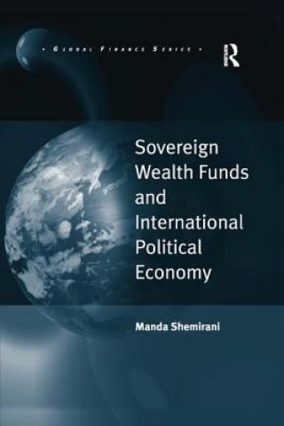 Kniha Sovereign Wealth Funds and International Political Economy SHEMIRANI