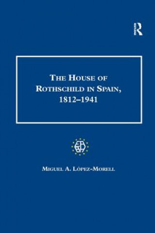 Carte House of Rothschild in Spain, 1812-1941 LOPEZ MORELL