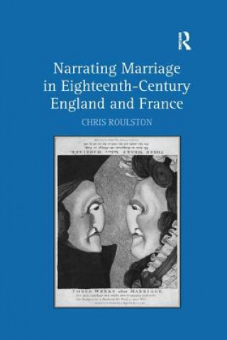 Kniha Narrating Marriage in Eighteenth-Century England and France ROULSTON