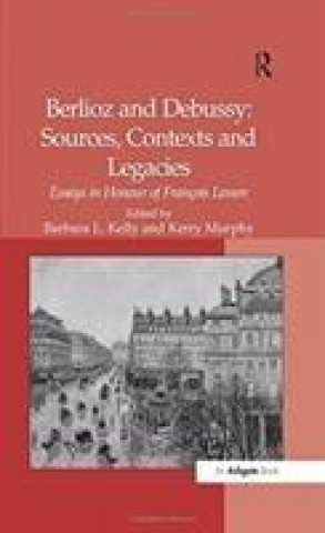 Könyv Berlioz and Debussy: Sources, Contexts and Legacies Murphy
