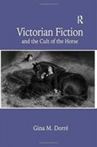 Kniha Victorian Fiction and the Cult of the Horse DORRE