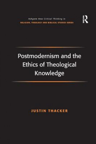 Kniha Postmodernism and the Ethics of Theological Knowledge THACKER