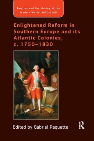 Kniha Enlightened Reform in Southern Europe and its Atlantic Colonies, c. 1750-1830 Gabriel Paquette