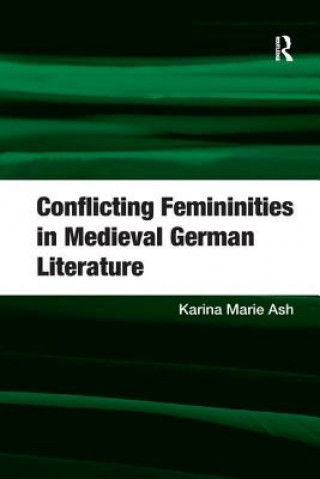 Könyv Conflicting Femininities in Medieval German Literature ASH