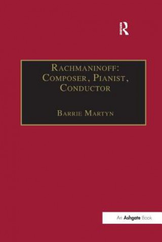 Könyv Rachmaninoff: Composer, Pianist, Conductor MARTYN