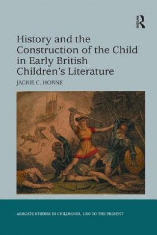 Kniha History and the Construction of the Child in Early British Children's Literature HORNE