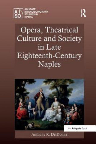 Книга Opera, Theatrical Culture and Society in Late Eighteenth-Century Naples DELDONNA