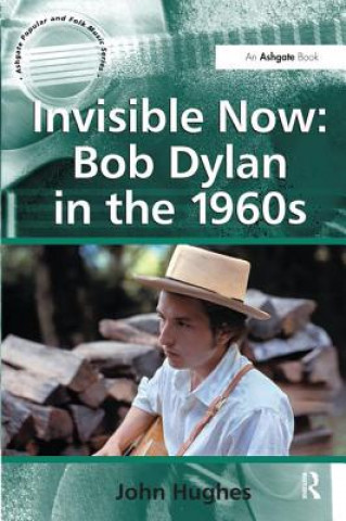 Book Invisible Now: Bob Dylan in the 1960s Hughes