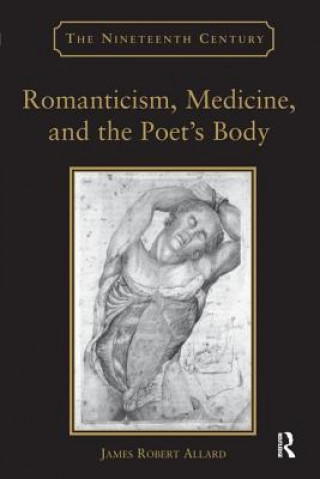 Kniha Romanticism, Medicine, and the Poet's Body ALLARD