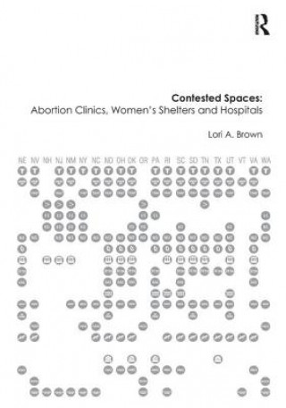 Könyv Contested Spaces: Abortion Clinics, Women's Shelters and Hospitals Brown