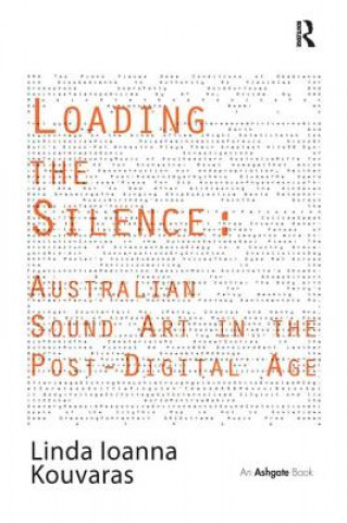 Książka Loading the Silence: Australian Sound Art in the Post-Digital Age KOUVARAS