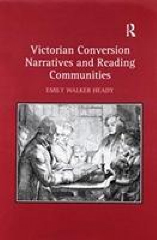 Kniha Victorian Conversion Narratives and Reading Communities HEADY