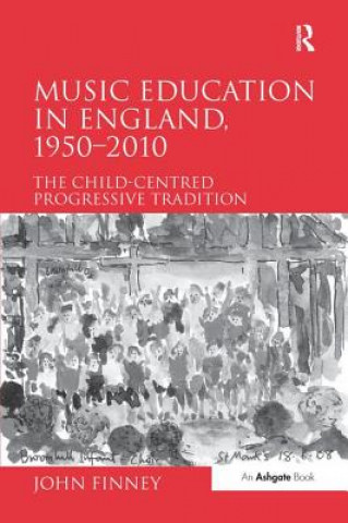 Knjiga Music Education in England, 1950-2010 FINNEY