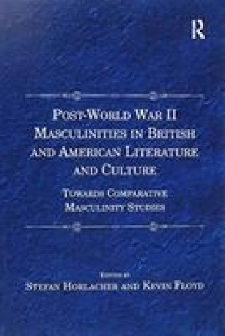 Könyv Post-World War II Masculinities in British and American Literature and Culture HORLACHER