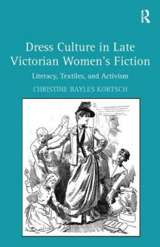 Könyv Dress Culture in Late Victorian Women's Fiction KORTSCH