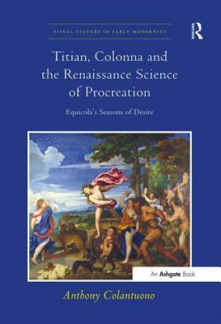 Livre Titian, Colonna and the Renaissance Science of Procreation COLANTUONO