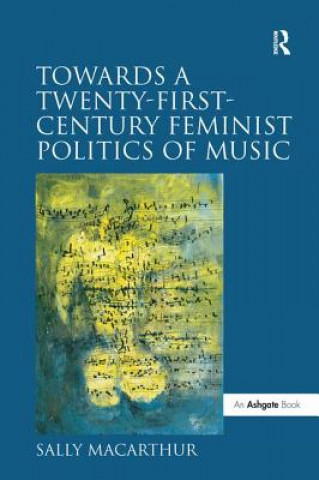 Carte Towards a Twenty-First-Century Feminist Politics of Music MACARTHUR