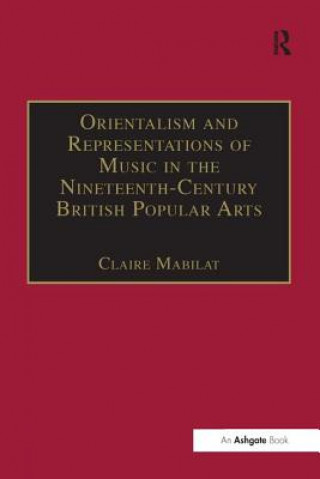 Buch Orientalism and Representations of Music in the Nineteenth-Century British Popular Arts MABILAT