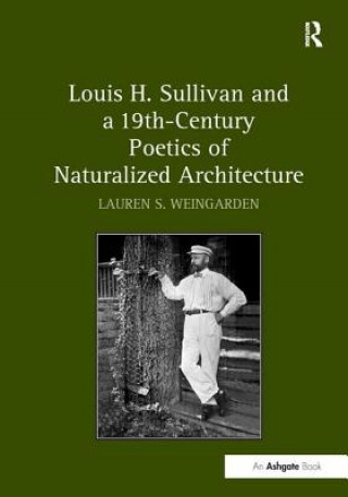 Buch Louis H. Sullivan and a 19th-Century Poetics of Naturalized Architecture WEINGARDEN