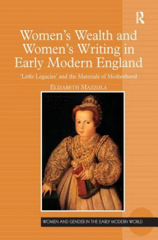 Kniha Women's Wealth and Women's Writing in Early Modern England MAZZOLA