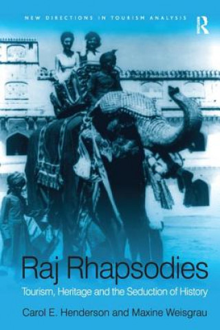 Carte Raj Rhapsodies: Tourism, Heritage and the Seduction of History Maxine Weisgrau