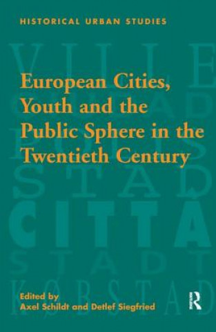 Kniha European Cities, Youth and the Public Sphere in the Twentieth Century SIEGFRIED