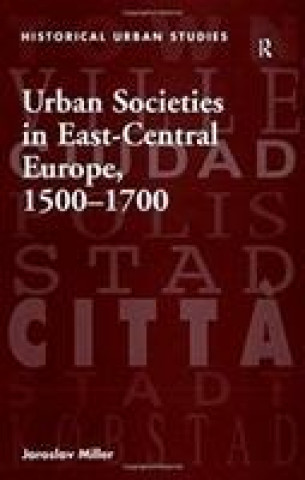 Carte Urban Societies in East-Central Europe, 1500-1700 Miller